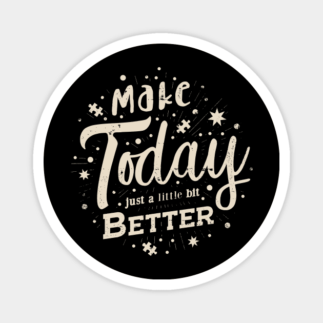 'Make Today Just a Little Bit Better' Positive Quote Magnet by STierney